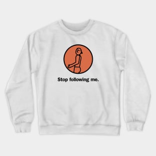 Stop following me Crewneck Sweatshirt